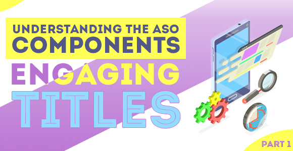 Understanding The ASO Components – Engaging Titles