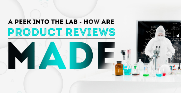 A Peek into the Lab — How Are Product Reviews Made