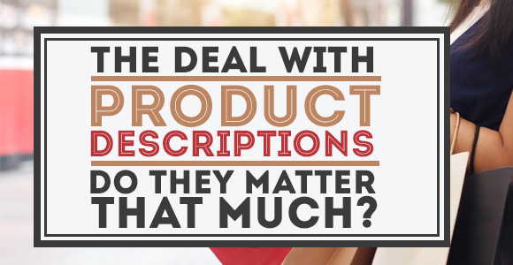 the-deal-with-product-descriptions-do-they-matter-that-much