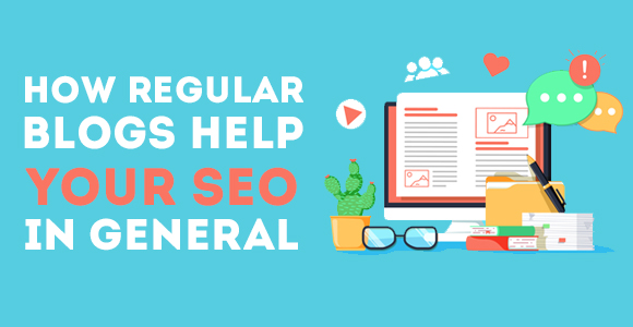 How Regular Blogs Help Your SEO in General