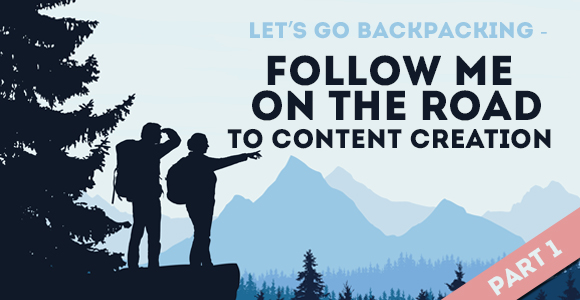 Let’s Go Backpacking: Follow Me On the Road to Content Creation: Part 1