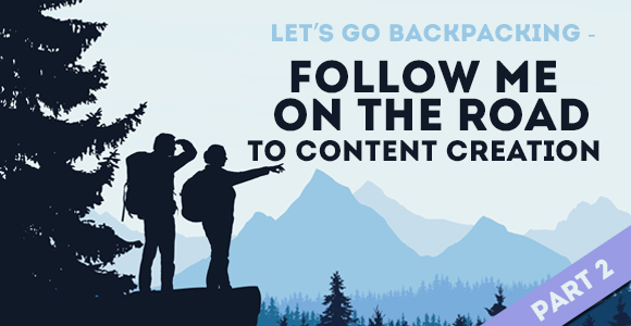 Let’s Go Backpacking: Follow Me On the Road to Content Creation: Part 2