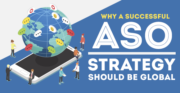 Why a Successful ASO Strategy Should Be Global