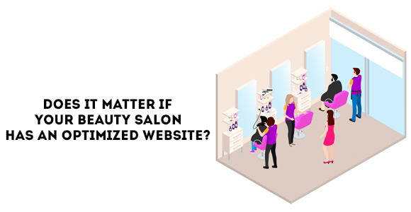 Does It Matter If Your Beauty Salon Has an Optimized Website?