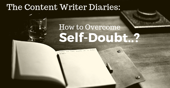 The Content Writer Diaries: How to Overcome Self-Doubt