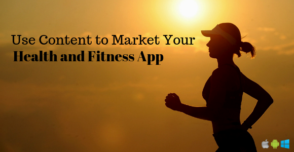 Use Content To Market Your Health And Fitness App 411writers