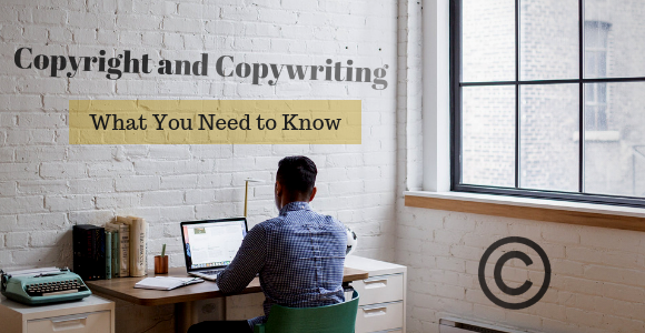 Copyright and Copywriting: What You Need to Know