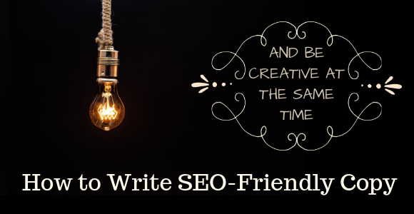 How to Write SEO-Friendly Copy and Be Creative at the Same Time