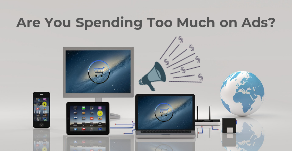 Are You Spending Too Much on Ads?