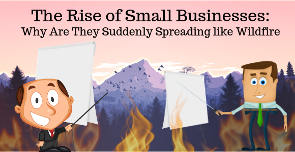 The Rise of Small Businesses: Why Are They Suddenly Spreading like Wildfire