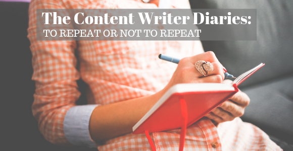 The Content Writer Diaries: To Repeat or Not to Repeat