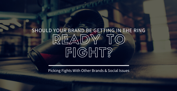 Should Your Brand Be Getting in the Ring Ready to Fight?