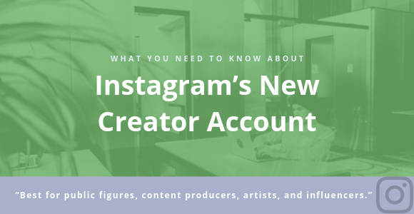 What You Need to Know About Instagram’s New Creator Account