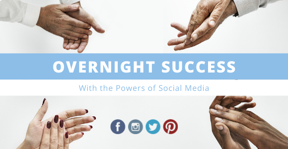 Making Your Business an Overnight Success with the Powers of Social Media