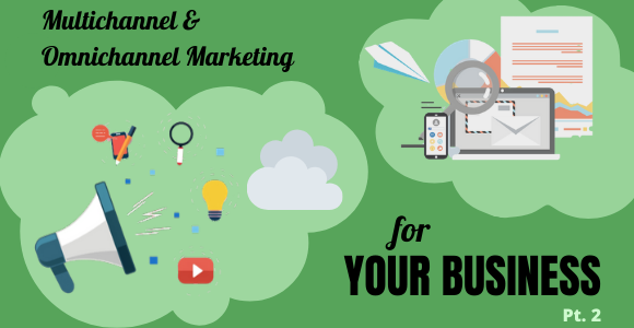 Multichannel and Omnichannel Marketing for Your Business – Part 2