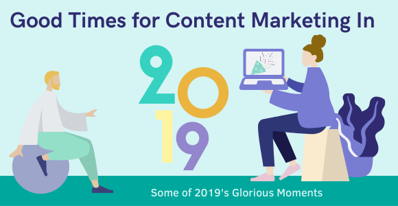 Good Times for Content Marketing In 2019