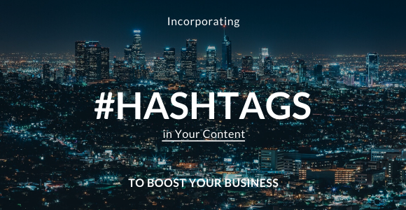 Incorporating Hashtags in Your Content to Boost Your Business