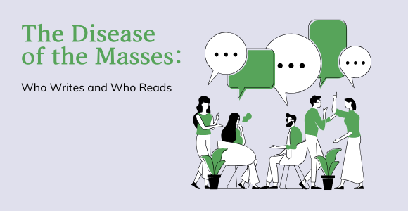 The Disease of the Masses — Who Writes and Who Reads