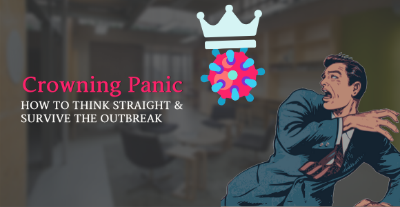 Crowning Panic – How to Think Straight & Survive the Outbreak