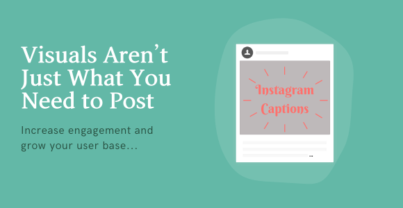 Instagram Captions: Visuals Aren’t Just What You Need to Post