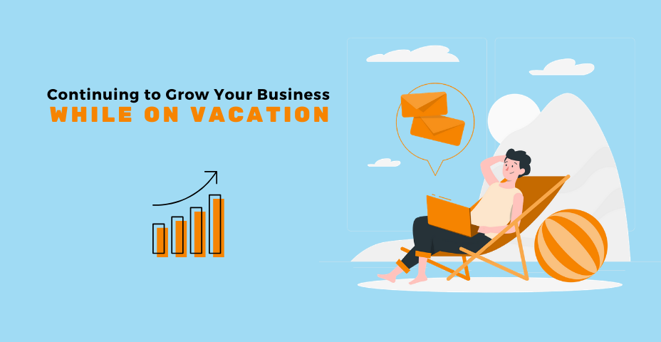 Continuing to Grow Your Business While on Vacation