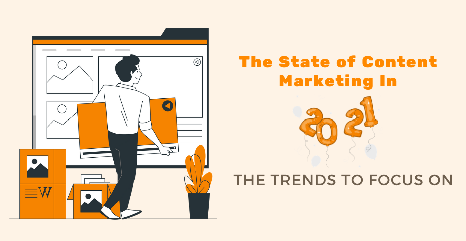 The State of Content Marketing in 2021: The Trends to Focus on